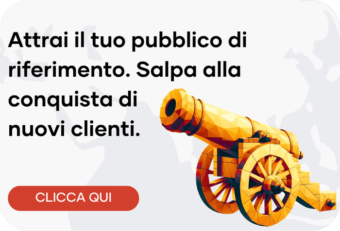 Attrai il tuo pubblico di riferimento.<br> Salpa alla conquista di nuovi clienti online.